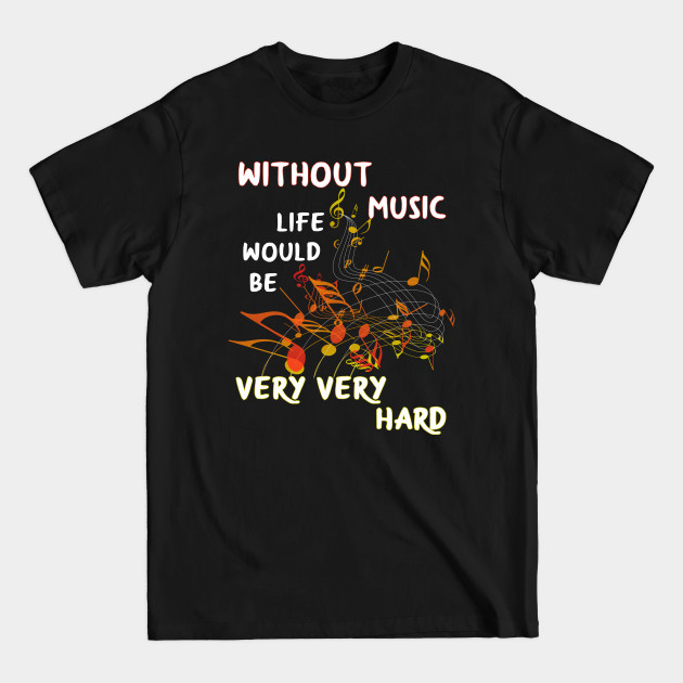 Disover without music live would be very very hard - Musician Quote - T-Shirt