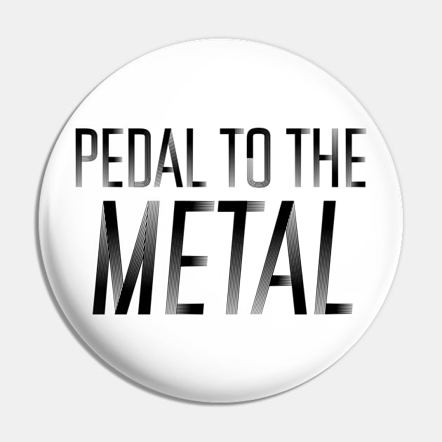 Pedal to the metal Black Edition Pin by Sloop