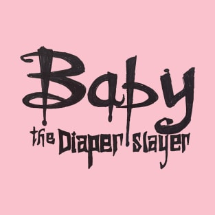 Baby the Diaper Slayer T-Shirt