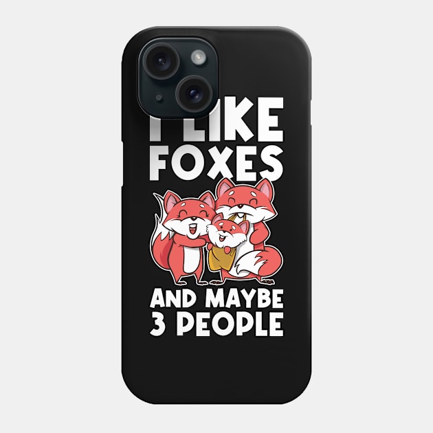I Like Foxes And Maybe 3 People Funny Fox Gift Phone Case by CatRobot