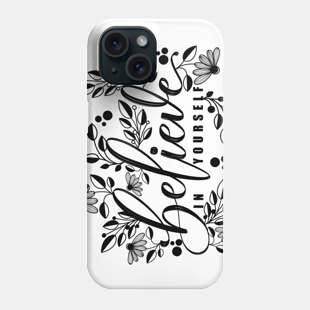 Believe in Yourself Phone Case by Twitcher Writes