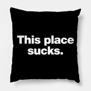 This place sucks. Pillow