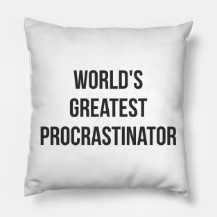 World's Greatest Procrastinator (black font) Pillow