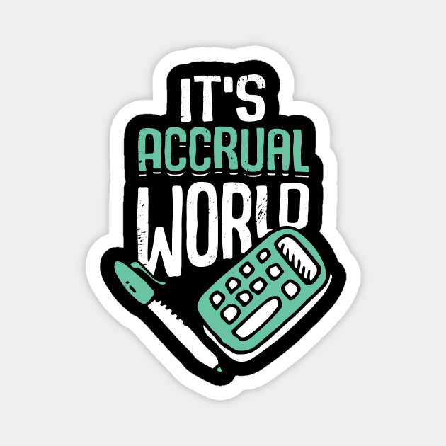 It's Accrual World Accounting Accountant CPA Gift Magnet by Dolde08