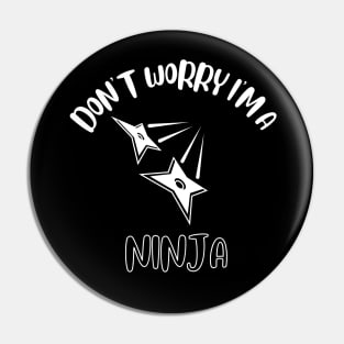 Don't Worry I'm A Ninja Pin
