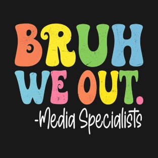 Bruh We Out Media Specialists Last Day Of School Groovy T-Shirt