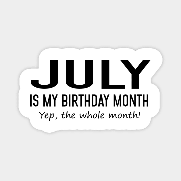 July Is My Birthday Month Yeb The Whole Month Magnet by Vladis