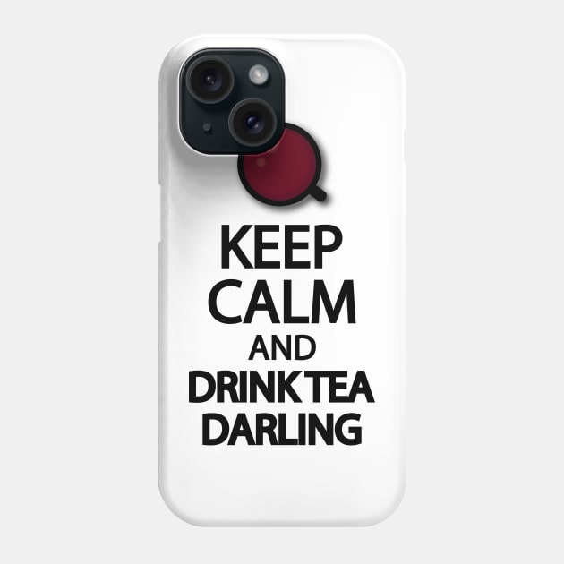 Keep calm and drink tea darling Phone Case by It'sMyTime