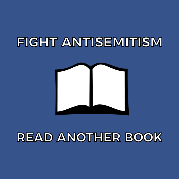 Fight Antisemitism - Read Another Book! by dikleyt