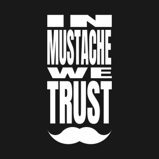 In Mustache We Trust T-Shirt