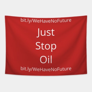 Just Stop Oil We Have No Future Protest Oil Companies Climate Change Awareness Tapestry