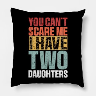 You Can't Scare Me I Have Two Daughters Retro Funny Pillow