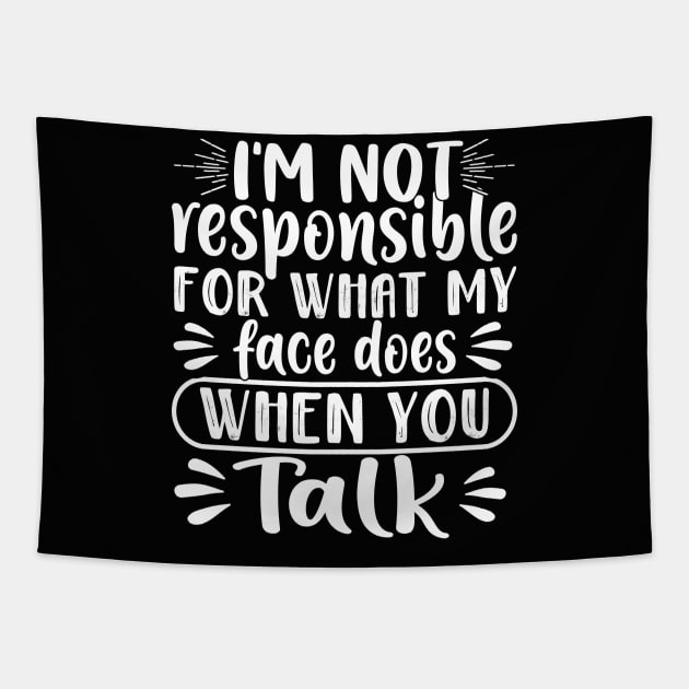 I'm Not Responsible for What My Face Does When You Talk Tapestry by TheDesignDepot