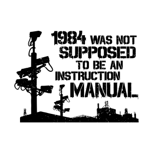 1984 Was Not Supposed To Be An Instruction Manual - Nineteen Eighty Four George Orwell T-Shirt