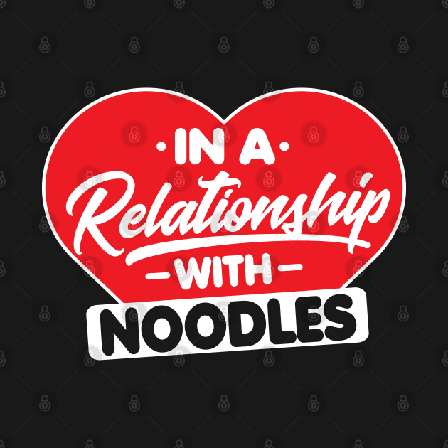 In a Relationship with Noodle Funny Egg & Cup Noodles Lover by Pizzan