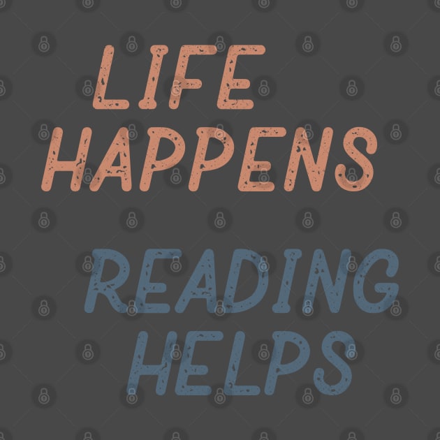 Life Happens Reading Helps by Commykaze