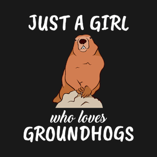 Just A Girl Who Loves Groundhogs T-Shirt