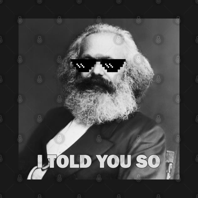 Karl Marx - I told you so by valentinahramov