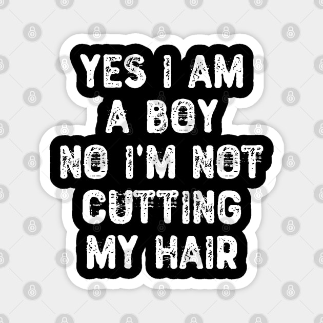 Yes I am a Boy No I'm Not Cutting My Hair Magnet by Yyoussef101