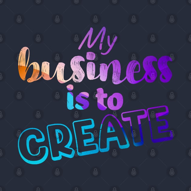 My business is to CREATE by Paola Alchapar