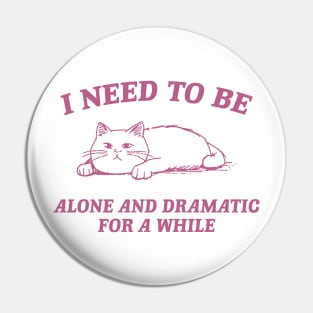 I Need To Be Alone And Dramatic For A While Retro T-Shirt, Funny Cat T-shirt, Sarcastic Sayings Shirt, Vintage 90s Gag Shirt, Meme Pin