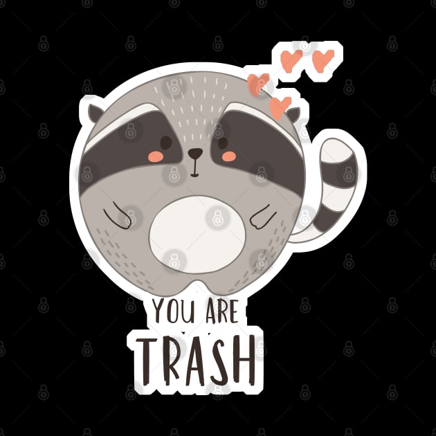 You are Trash Love Kawaii Cute Raccoon by aaallsmiles