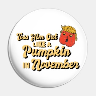 Toss Him Out Like a Pumpkin Trump Trumpkin Halloween Election Pin