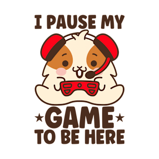 I Pause My Game To Be Here - Guinea Pig, Funny Gamer T-Shirt