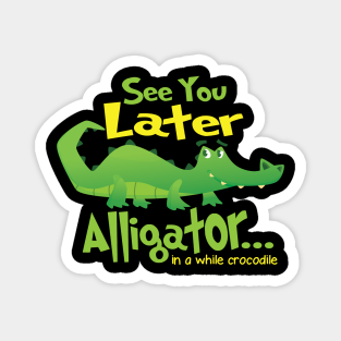 See You Later Alligator Magnets Teepublic