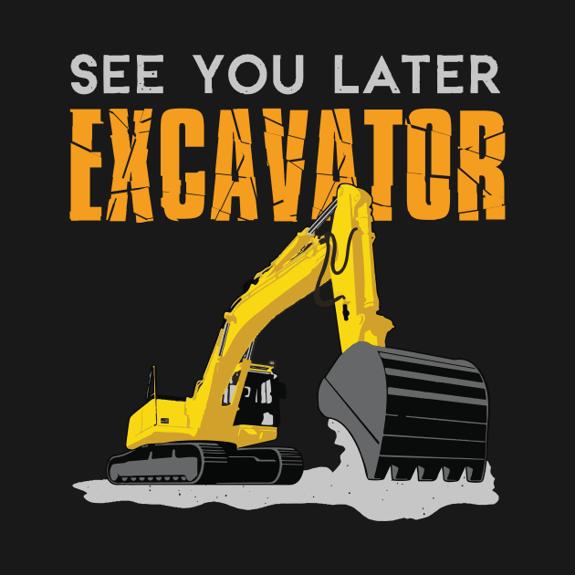 See You Later Excavator Toddler Boy Kids by GDLife