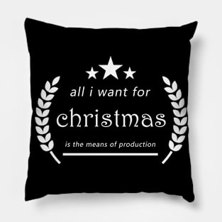 Text "All i want for christmas is the means of production" Pillow