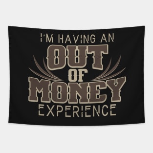 I'm Having An Out Of Money Experience Funny Joke Tapestry