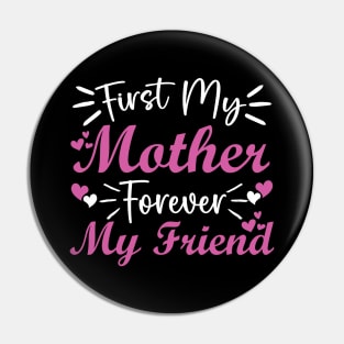 First My Mother Forever My Friend Pin