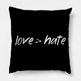 Love Is Greater Than Hate Quote Saying About Love Pillow