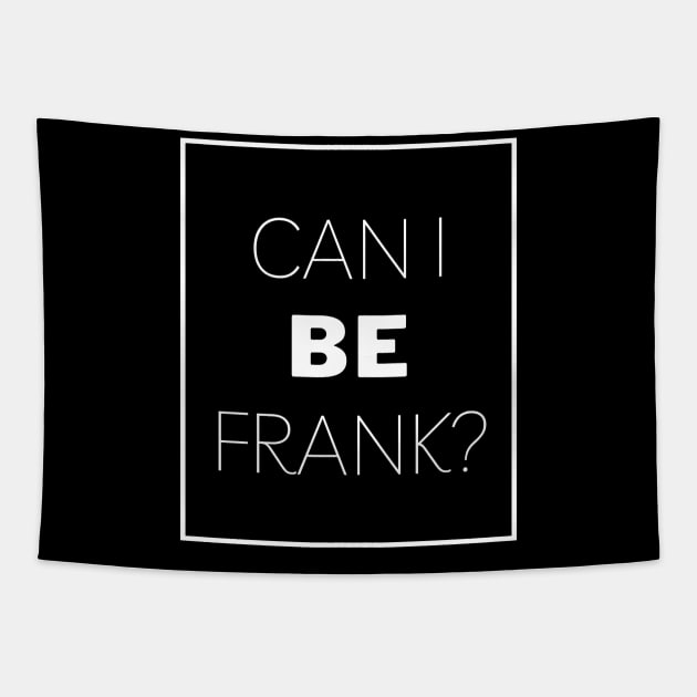 Can I Be Frank Funny Sarcasm Quote for Sarcastic Sayings Lovers Gift Idea Tapestry by RickandMorty