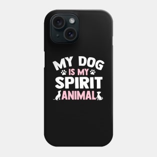 My Dog Is My Spirit Animal Phone Case