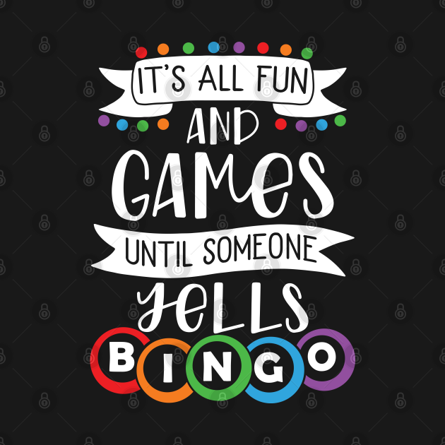 It's All Fun And Games Until Someone Yells Bingo - Bingo - T-Shirt ...