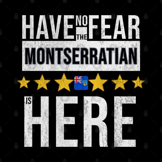 Have No Fear The Montserratian Is Here - Gift for Montserratian From Montserrat by Country Flags