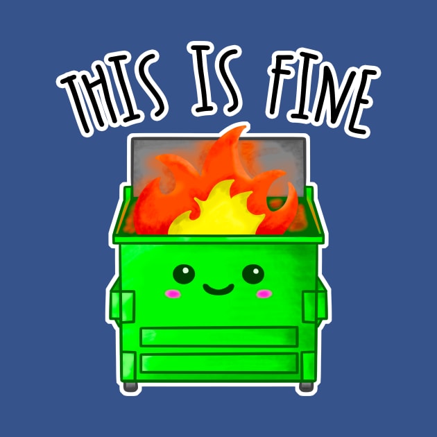 Kawaii Dumpster Fire. This Is Fine by bolincradleyart