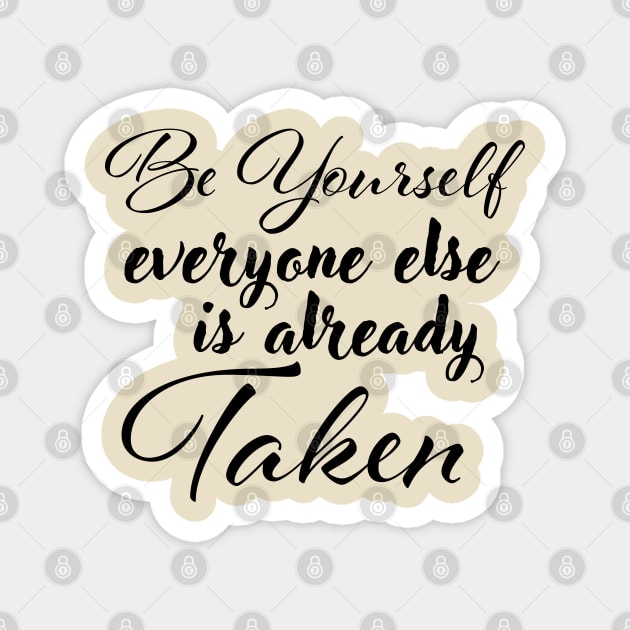 Be yourself; everyone else is already taken. Magnet by Czajnikolandia