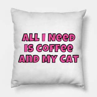 All I Need is Coffee and my Cat Pillow