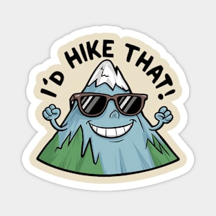 I’d Hike That! - funny hiking and camping Magnet