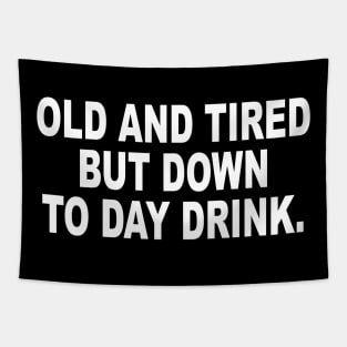 Old and Tired But Down to Day Drink - Day Drinking Humor Beer Tapestry