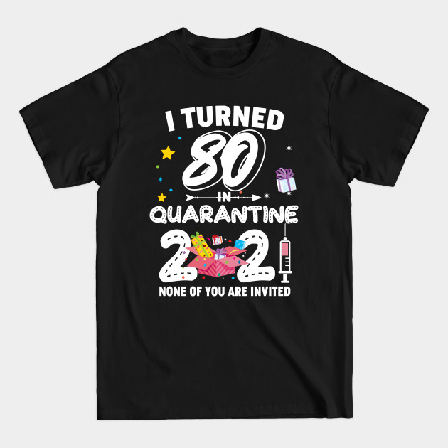 Discover Funny Bithday Gift I Turned 80 In Quarantine 2021 - 80th Birthday Gift Ideas - T-Shirt