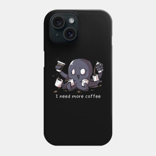 I need more Coffee Octopus Phone Case