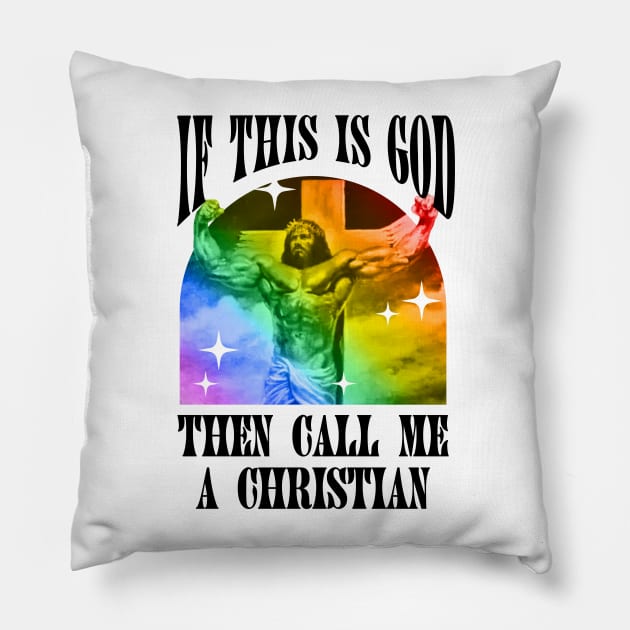 If This Is God Then Call Me A Christian - Funny Gay Jesus Pillow by Football from the Left