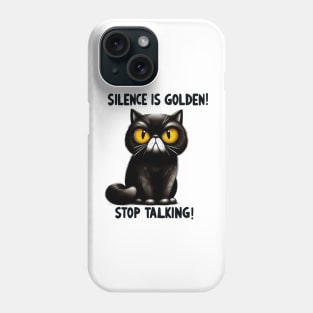 Silence is golden stop talking Funny Cat Quote Hilarious Sayings Humor Gift Phone Case