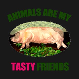 Animals are my Tasty Friends T-Shirt