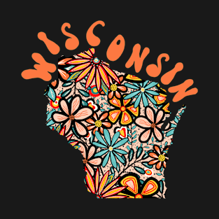 Wisconsin State Design | Artist Designed Illustration Featuring Wisconsin State Filled With Retro Flowers with Retro Hand-Lettering T-Shirt