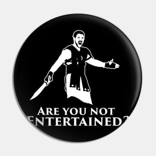 Are You Not Entertained? Pin